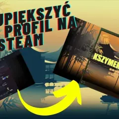 Jak zrobić ładny profil Steam i wyróżnić się wśród graczy