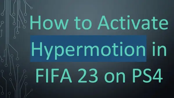 Jak bez problemu aktywować HyperMotion w FIFA i zyskać przewagę